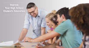 Three Ways to Improve Your High School Student's Education